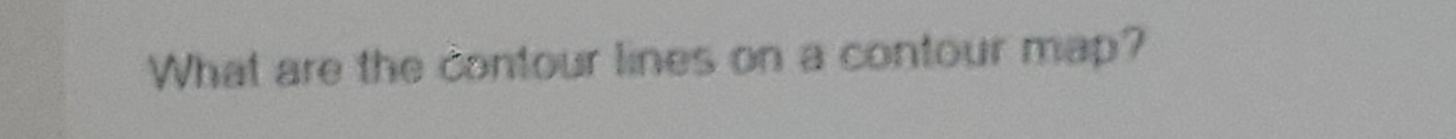 What are the contour lines on a contour map?