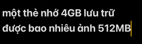 một thẻ nhớ 4GB lưu trữ 
được bao nhiêu ảnh 512MB