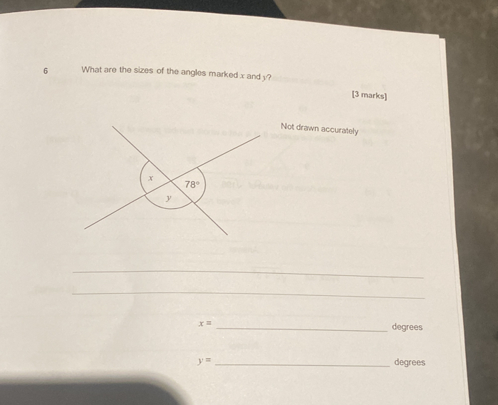 What are the sizes of the angles marked x and y?
[3 marks]
Not drawn accurately
_
_
x= _degrees
y= _degrees