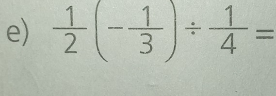  1/2 (- 1/3 )/  1/4 =