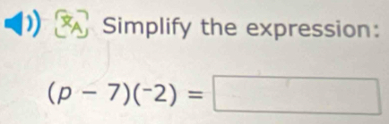 Simplify the expression: 
(p-7)(^-2endpmatrix