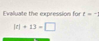 Evaluate the expression for t=-1
|t|+13=□