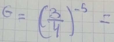 G=( 3/4 )^-5=