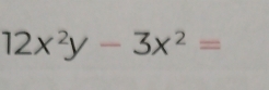 12x^2y-3x^2=