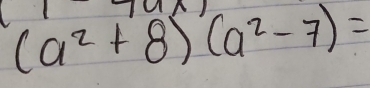 (a^2+8)(a^2-7)=