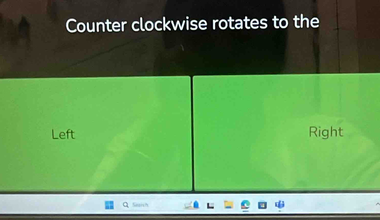 Counter clockwise rotates to the
Left Right