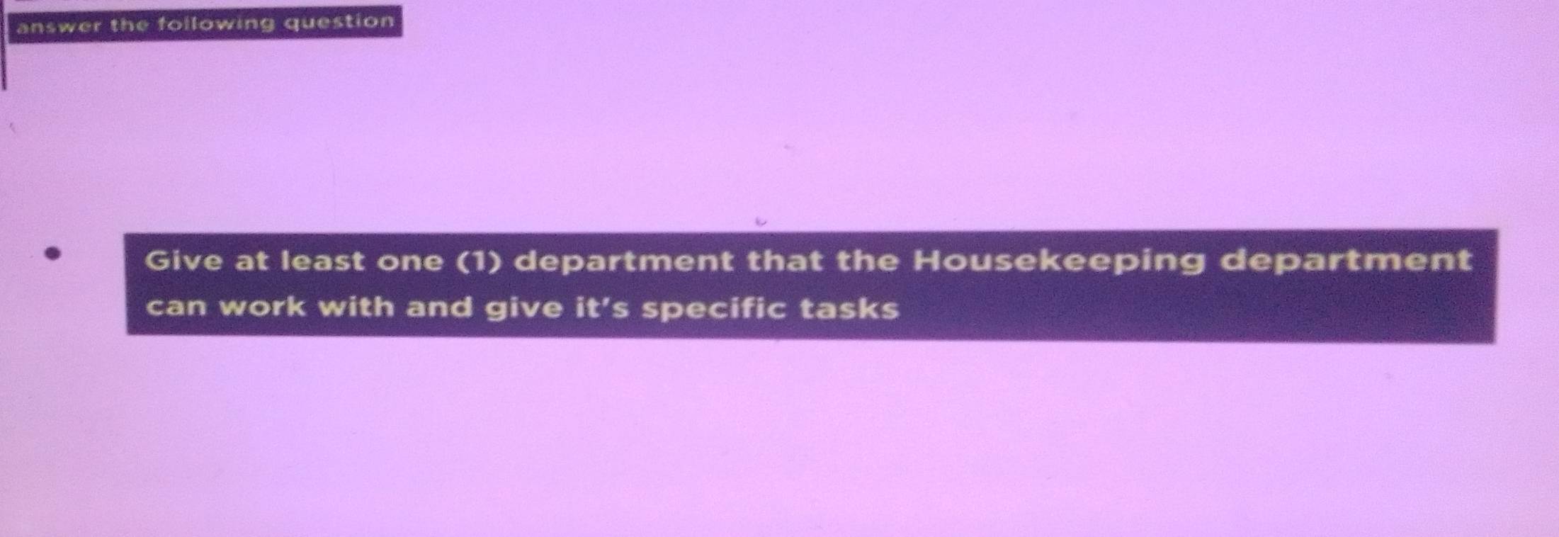 answer the following question 
Give at least one (1) department that the Housekeeping department 
can work with and give it’s specific tasks