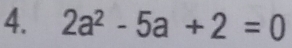 2a^2-5a+2=0