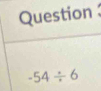 Question :
-54/ 6