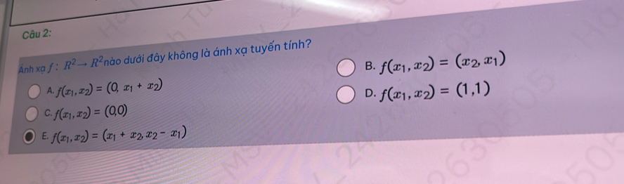 Ánh xạ f:R^2to R^2 ào dưới đây không là ánh xạ tuyến tính?
B. f(x_1,x_2)=(x_2,x_1)
A f(x_1,x_2)=(0,x_1+x_2)
D. f(x_1,x_2)=(1,1)
C. f(x_1,x_2)=(0,0)
E. f(x_1,x_2)=(x_1+x_2,x_2-x_1)