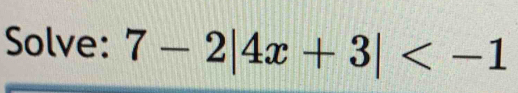 Solve: 7-2|4x+3|