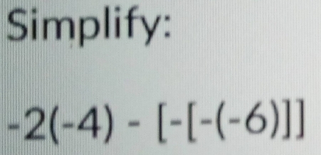 Simplify:
-2(-4)-[-(-6)]]