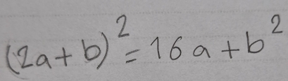 (2a+b)^2=16a+b^2