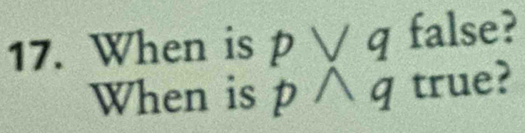 When is p ∨ q false? 
When is s p ∧ q true?