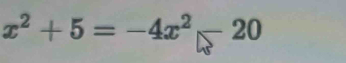 x^2+5=-4x^2-20