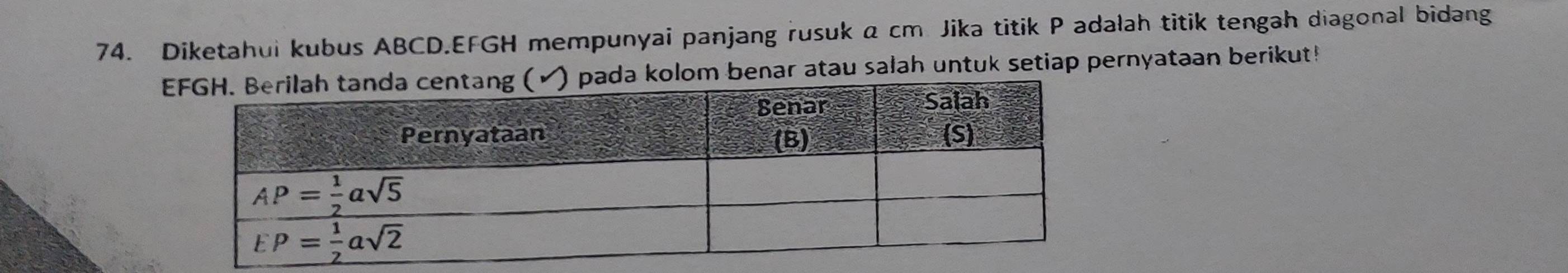 Diketahui kubus ABCD.EFGH mempunyai panjang rusuk α cm Jika titik P adalah titik tengah diagonal bidang
da kolom benar atau salah untuk setiap pernyataan berikut!