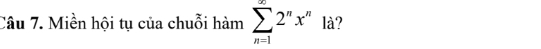 Miền hội tụ của chuỗi hàm sumlimits _(n=1)^(∈fty)2^nx^n là?