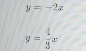 y=-2x
y= 4/3 x