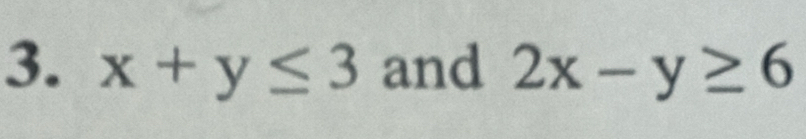 x+y≤ 3 and 2x-y≥ 6