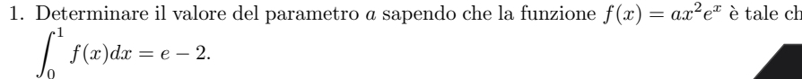 Determinare il valore del parametro a sapendo che la funzione f(x)=ax^2e^x è tale ch
∈t _0^1f(x)dx=e-2.