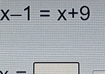 x-1=x+9
□