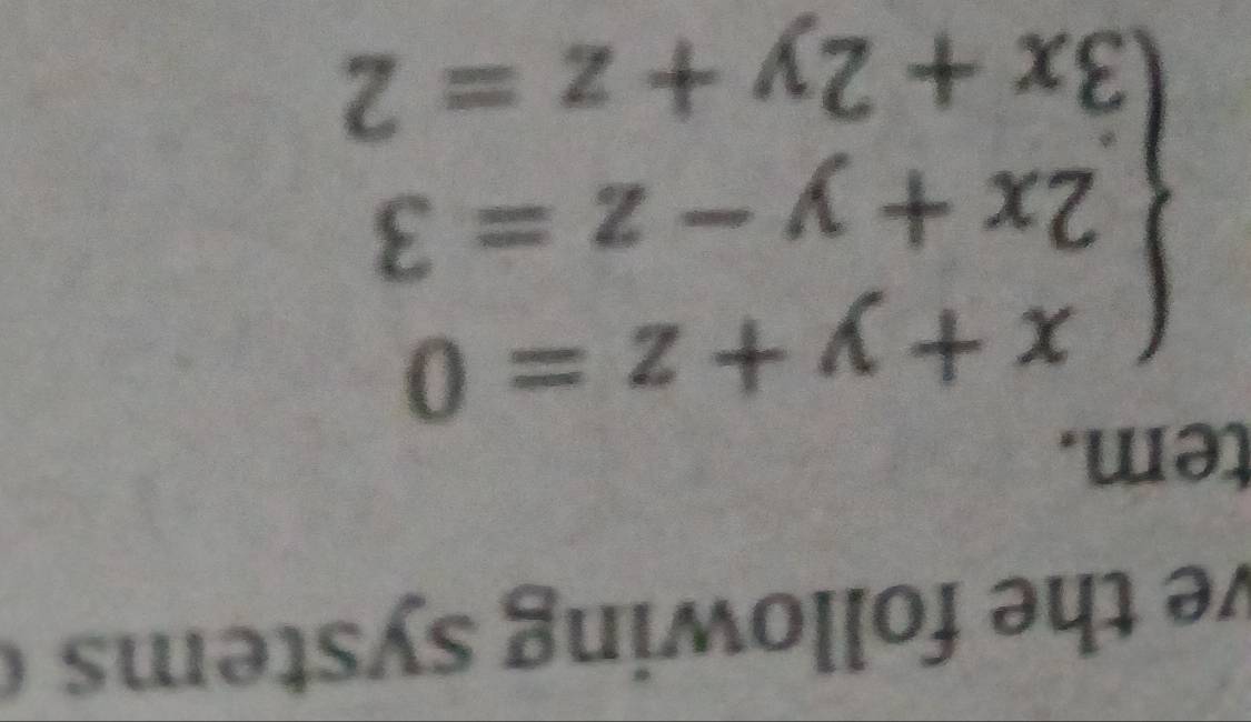 ve the following systems ( 
tem.
beginarrayl x+y+z=0 2x+y-z=3 3x+2y+z=2endarray.