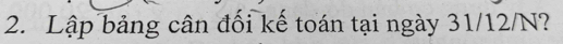 Lập bảng cân đối kế toán tại ngày 31/12/N?