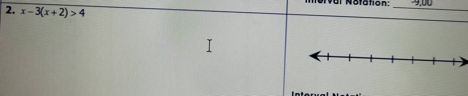 Mérval Notation: -9,00
2. x-3(x+2)>4
_