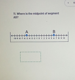 15
11. Where is the midpoint of segment
AB?