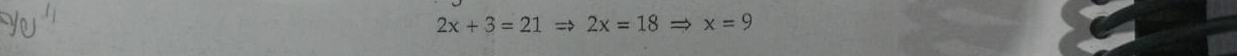 2x+3=21Rightarrow 2x=18 x=9