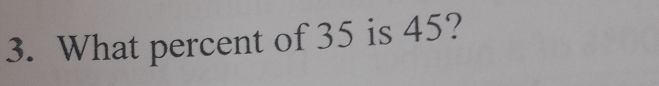 What percent of 35 is 45?