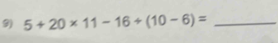 5+20* 11-16/ (10-6)= _