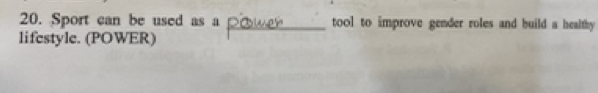 Sport can be used as a _tool to improve gender roles and build a healthy 
lifestyle. (POWER)