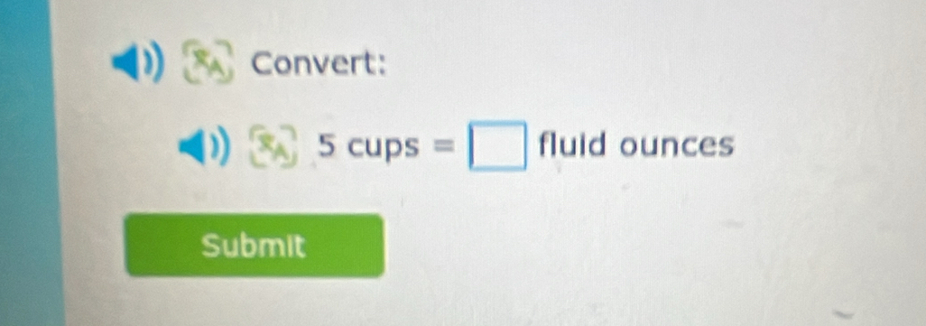 Convert:
5cups=□ fluldounce 1( 
Submit