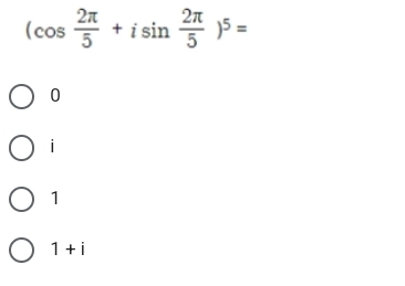 (cos  2π /5 +isin  2π /5 )^5=
0
i
1
1+i