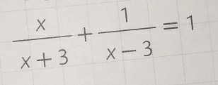  x/x+3 + 1/x-3 =1