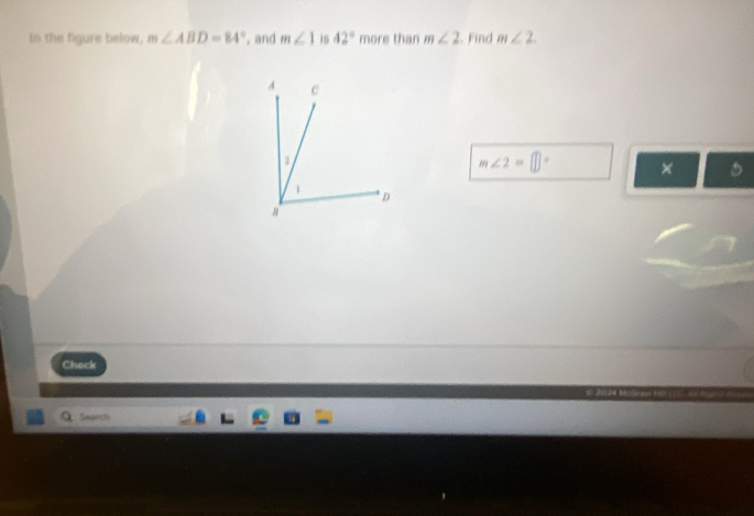 tn the figure below, m∠ ABD=84° , and m∠ 1 is 42° more than m∠ 2. Find m∠ 2.
m∠ 2=□° × 
Check 
Seatch