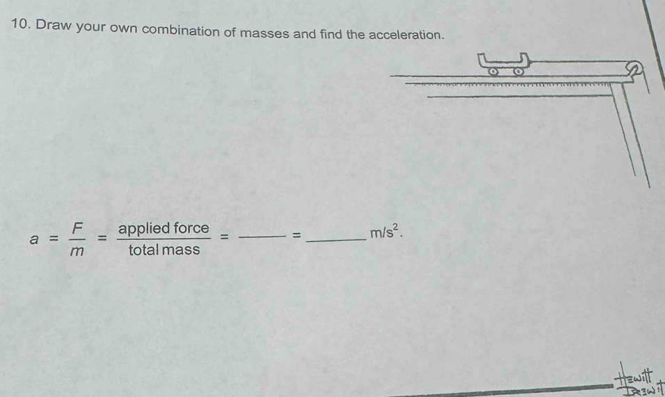 Draw your own combination of masses and find the acceleration.
a= F/m = appliedforce/totalmass = _ =_  m/s^2.