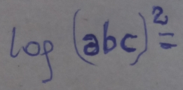 log (abc)^2=