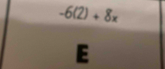 -6(2)+8x
E