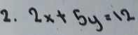 2x+5y=12