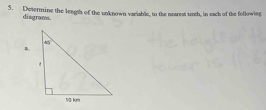 Determine the length of the unknown variable, to the nearest tenth, in each of the following
diagrams.
a.