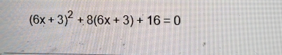 (6x+3)^2+8(6x+3)+16=0