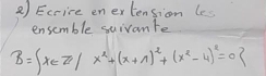 Ecrire enextension le 
ensemble suivante
B= x∈ Z/x^2+(x+1)^2+(x^2-4)^2=0