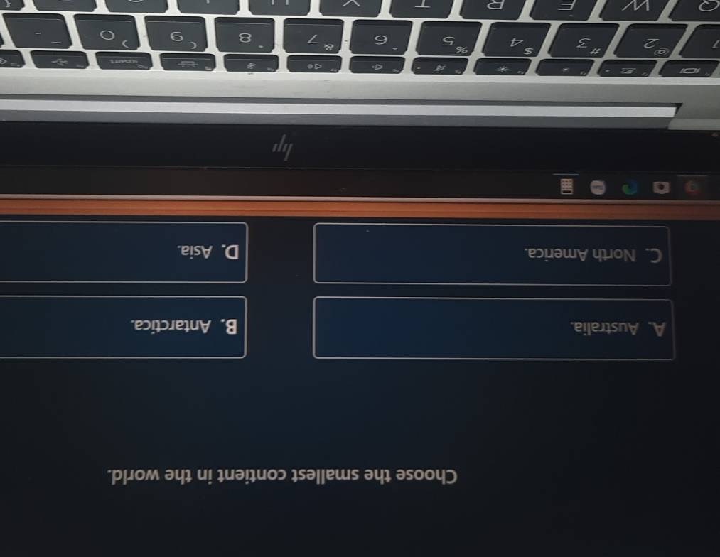 Choose the smallest contient in the world.
A. Australia. B. Antarctica.
C. North America. D. Asia.
a
insort 
# $ %
2 3 4 5 6 &
7 8 9