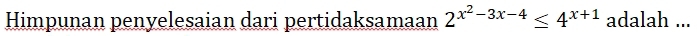 Himpunan penyelesaian dari pertidaksamaan 2^(x^2)-3x-4≤ 4^(x+1) adalah ...