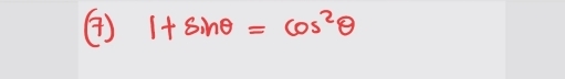 ④ 1+sin θ =cos^2θ