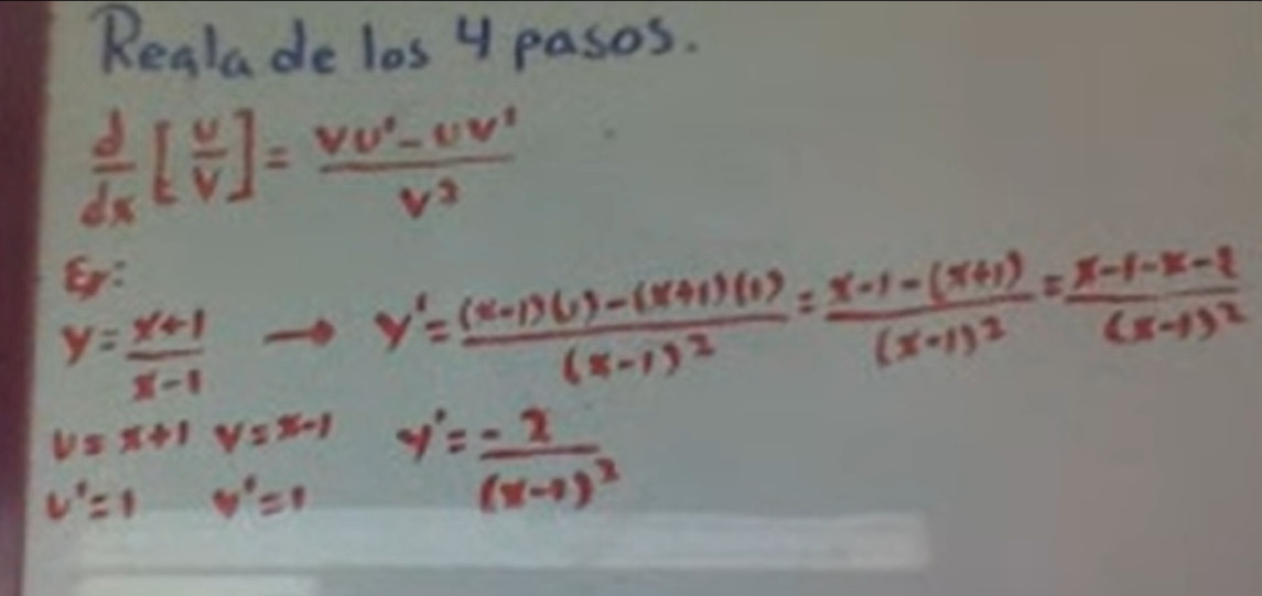 Realade los y pasos.
 d/dx [ v/v ]= (vu^2-uv')/v 
E:
y= (x+1)/x-1  to y'=frac (x-1)(1)-(x+1)(1)(x-1)^2=frac x-1-(x+1)(x-1)^2=frac x-1-x-1(x-1)^2
V=x+1y=x-1
U'=1 y'=1 y'=frac -x(x-1)^2