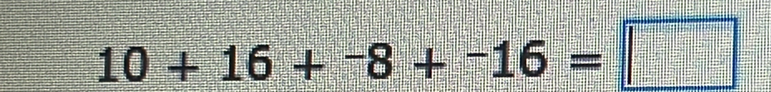 10+16+^-8+^-16=□