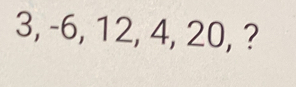 3, -6, 12, 4, 20, ?